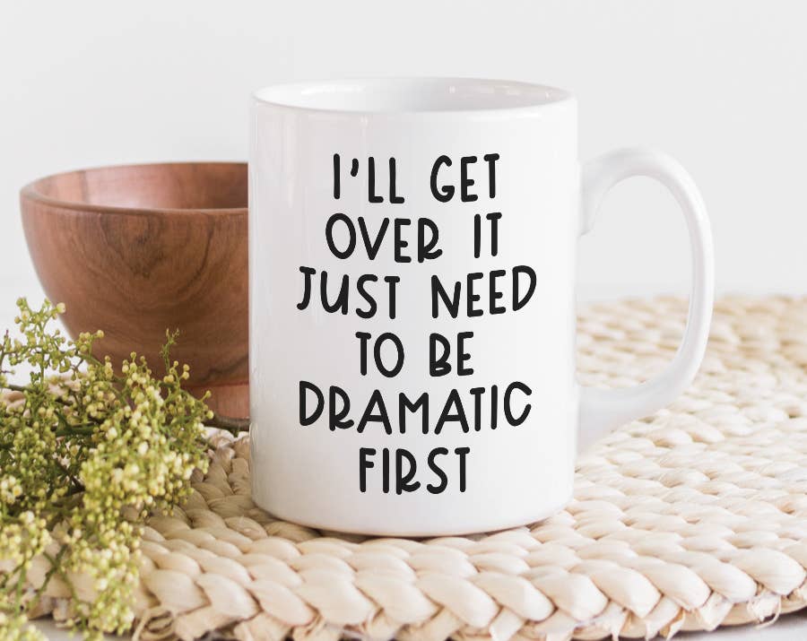 I'll Get Over It Coffee Mug