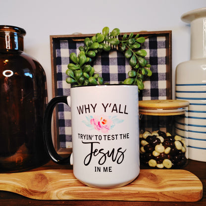 Why Y'all Trying to Test the Jesus In Me Mug