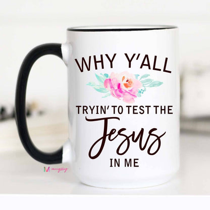 Why Y'all Trying to Test the Jesus In Me Mug