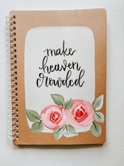 Make Heaven Crowded Hand-Painted Spiral Bound Journal