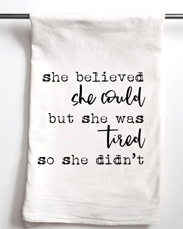 She Believed She Could But Was Tired | Tea Towel - E Squared Goods & Co.